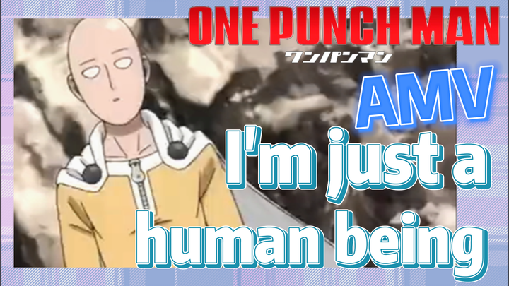 [One-Punch Man]  AMV | I'm just a human being