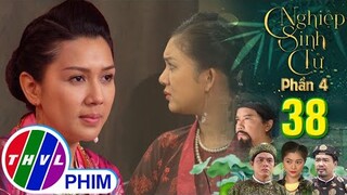 NGHIỆP SINH TỬ - PHẦN 4 | TẬP 38[2]: Kim Sa buộc phải THỀ ĐỘC để chứng minh SỰ TRONG SẠCH của mình