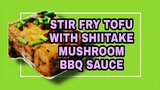 STIR FRY TOFU WITH SHIITAKE MUSHROOM | HOMEMADE BBQ SAUCE Lhynn Cuisine