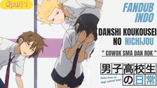 " Cowok SMA dan Rok " ( Part 1 ) Danshi Koukousei No Nichijou Fandub Indonesia by KidoVa