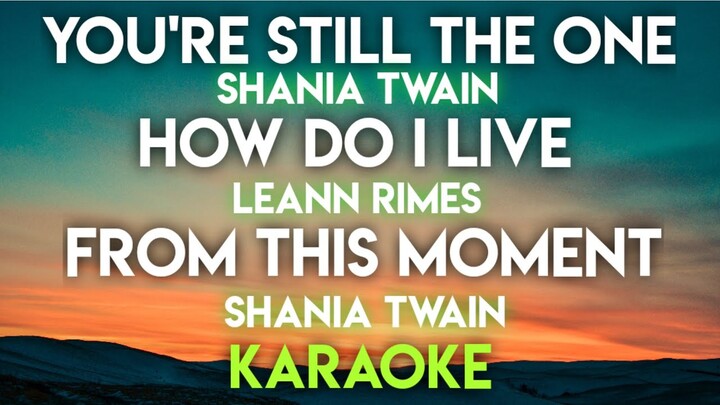 YOU'RE STILL THE ONE - SHANIA TWAIN │ HOW DO I LIVE - LEANN  RIMES │ FROM THIS MOMENT - SHANIA TWAIN