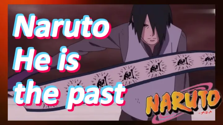 Naruto He is the past