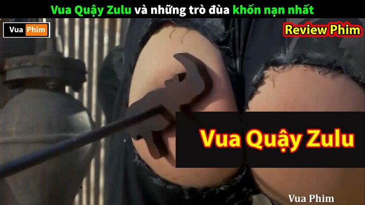 Những màn Troll Khắm Lọ của Vua Quậy Zulu - review phim Vua Quậy Zulu