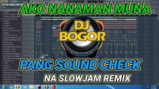 AKO NAMAN MUNA (SOUND CHECK ) DJ ERICNEM FT. DJ BOGOR