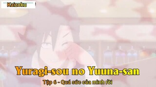 Yuragi-sou no Yuuna-san Tập 6 - Quá sức của mình rồi