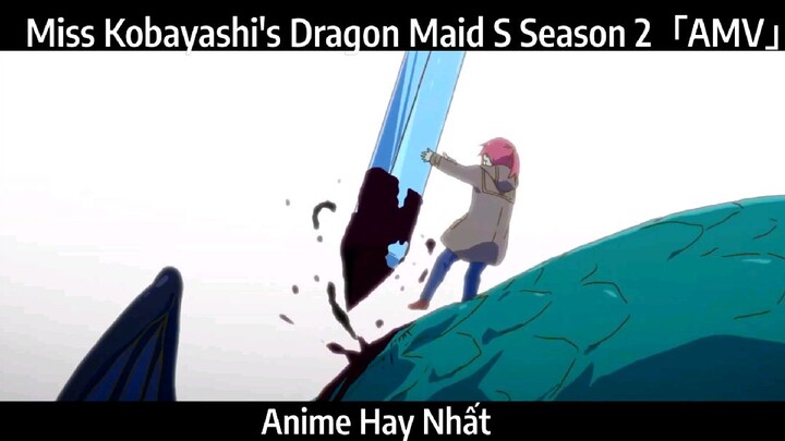 Miss Kobayashi's Dragon Maid S Season 2「AMV」Hay Nhất