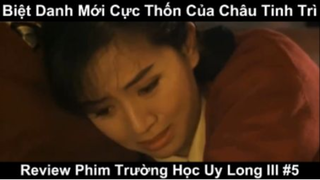 Biệt Danh mới cực Thốn của Châu Tinh trì - Review Phim trường học uy long lll Phần 5