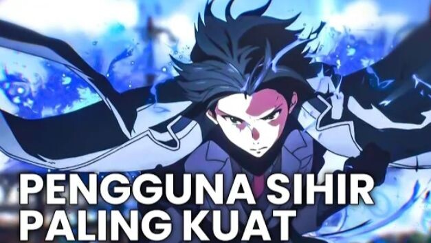 10 Anime MC Overpower sejak awal dengan kekuatan sihir paling kuat!!