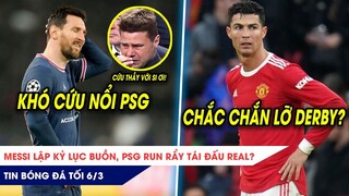 TIN BÓNG ĐÁ TỐI 6/3: Messi lập kỷ lục buồn, PSG 'RUN RẨY' tái đấu Real? Ronaldo LỠ Derby Manchester?