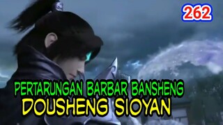 PERTARUNGAN BARBAR ANTAR BANSHENG! - DOUSHENG SIOYAN!