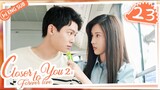 🇨🇳 Closer To You 2 (2023) |Episode 23 | ENG SUB | (我的刺猬女孩之念念不忘 第23集)