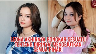 Leona Akhirnya Bongkar Sesuatu Tentang Dirinya! Mengejutkan Semua Pihak!