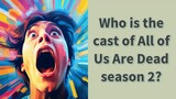 Who is the cast of All of Us Are Dead season 2?