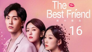 🇨🇳 The Best Friend (2023) |Episode 16 | Eng Sub |