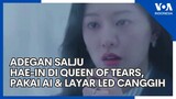 Syuting Queen of Tears Pakai Layar Raksasa & Kecerdasan Buatan