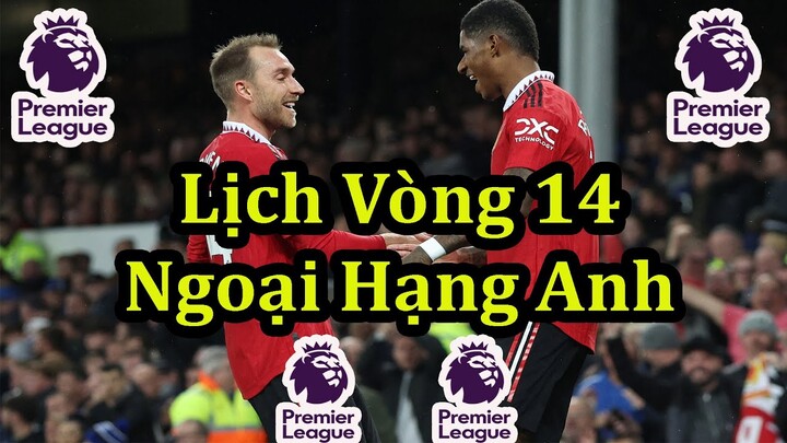 Lịch Thi Đấu Ngoại Hạng Anh Vòng 14 - Premier League Matchweek 14