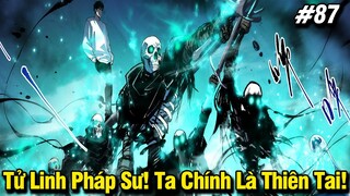 Tử Linh Pháp Sư! Ta Chính Là Thiên Tai! Chap 87 | Review Phim Truyện Tranh Hay | Lệ Phi Vũ