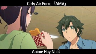 Girly Air Force「AMV」Hay Nhất