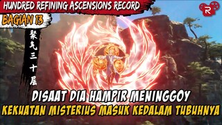 KEKUATAN MISTERIUS MASUK KEDALAM TUBUHNYA - Alur Cerita Hundred Refining Ascensions Record PART 13