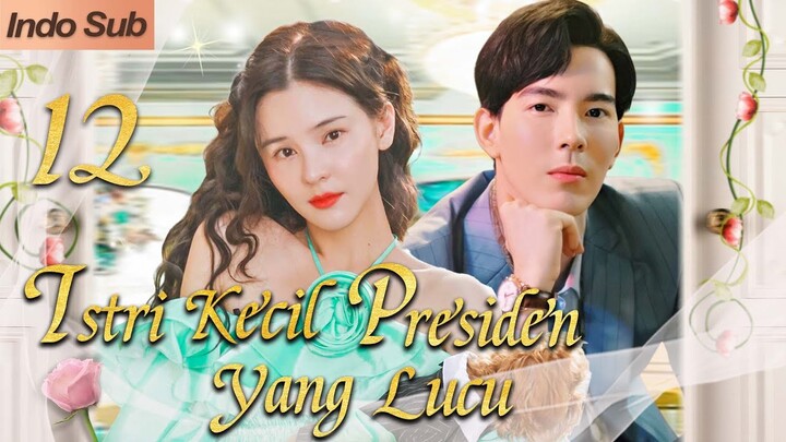 【Indo Sub】Istri kecil presiden yang lucu 12 (Pemeran:Gee Sutthirak Subvijitra，Aom Sushar Manaying)