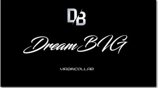 DreamBIG Official Montage Part 1