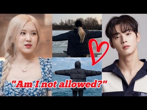 Blackpink Rosè SPOKE UP about "DATING RUMOR With Cha Eun Woo?" || EunWoo on being SILENT !?