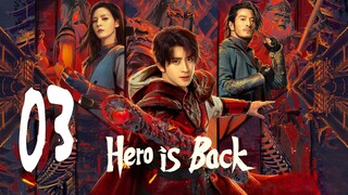 🇨🇳EP 3 | Hero is Back (2024) [EngSub]