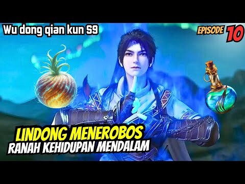 Menerobos ranah kehidupan mendalam | SPOILER wu dong qian kun s9