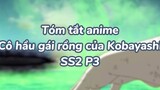 Tóm tắt anime: Hầu gái rồng của Kobayashi SS2 P3|#anime #maiddragonofkobayashi