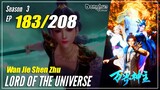 【Wan Jie Shen Zhu】S3 EP 183 (291) "Hamburkan Uang" - Lord Of The Universe | Sub Indo