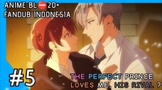 [ FANDUB INDO ] ⛔ ANIME BL 20+ - The Perfect Prince Loves me, His Rival? #5