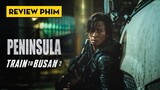 Review PENINSULA (BÁN ĐẢO): Train to Busan Phần 2 Liệu Có Hay?