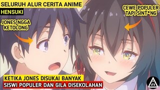 JONES DISUKAI SISWI POPULER DAN GILA DISEKOLAHAN | Seluruh Alur Cerita Anime