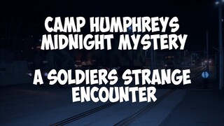 Camp Humphreys Midnight Mystery: A Soldier's Strange Encounter