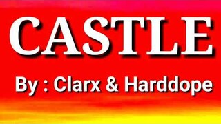 Castle lyrics by : Clarx and Harddope