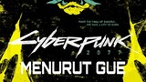 Cyberpunk 2077 Menurut Gue
