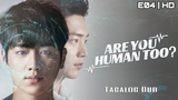 Are You Human Too? - EP.04|720p Tagalog Dubbed
