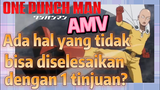[One Punch Man] AMV | Ada hal yang tidak bisa diselesaikan dengan 1 tinjuan?