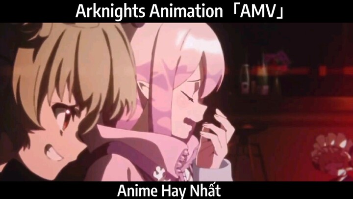 Arknights Animation「AMV」Hay Nhất