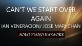 CAN'T WE START OVER AGAIN ( IAN VENERACION / JOSE MARI CHAN ) PH KARAOKE PIANO by REQUEST (COVER_CY)