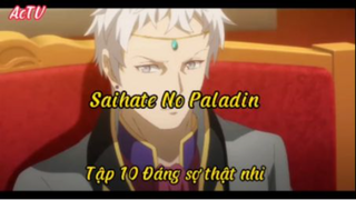 Saihate no paladil_Tập 10 Đáng sợ thật nhỉ