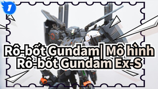 Rô-bốt Gundam| Mô hình Rô-bốt Gundam Ex-S Biểu diễn hoàn chỉnh từ biến hình đến tô màu_1