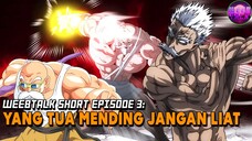 Yang Merasa Tua Mending Jangan Liat Deh -Weebtalk Short Episode 3