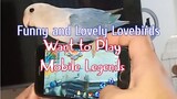 Lovely and Funny Lovebirds want to play Mobile Legends