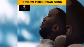 Tóm tắt phim: Swan song p2 #reviewphimhay