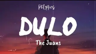 The Juans | Dulo | Lyrics 🎶