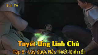 Tuyết Ưng Lĩnh Chủ Tập 8 - Lấy được Hắc Thiết lệnh rồi