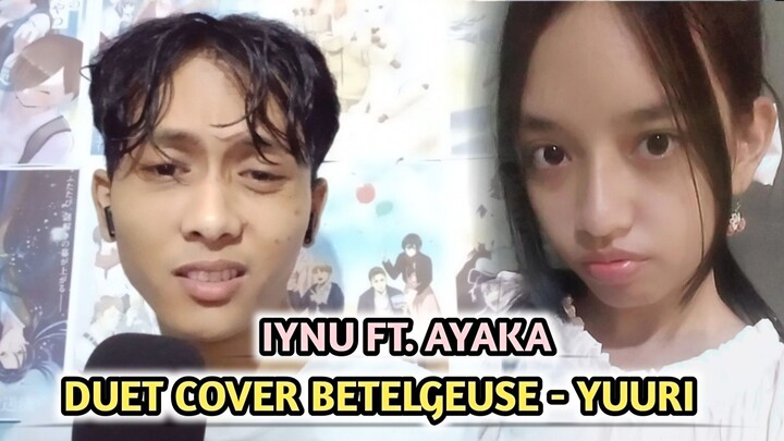 DUET COVER BETELGEUSE - YUURI (IYNU FT. AYAKA)