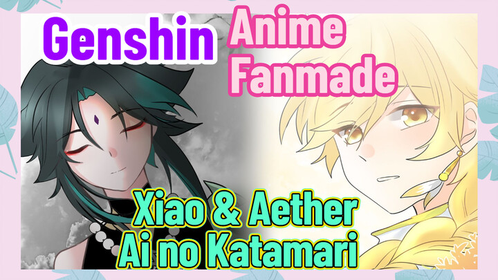 [Genshin, Anime Fanmade] Xiao & Aether "Ai no Katamari"