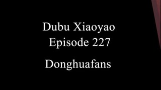 Dubu Xiaoyao Episode 227 Sub Indo